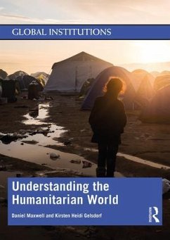 Understanding the Humanitarian World - Maxwell, Daniel; Gelsdorf, Kirsten