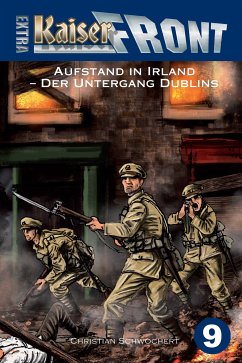 KAISERFRONT Extra, Band 9: Aufstand in Irland – Der Untergang Dublins (eBook, ePUB) - Schwochert, Christian