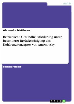Betriebliche Gesundheitsförderung unter besonderer Berücksichtigung des Kohärenzkonzeptes von Antonovsky (eBook, PDF) - Matthews, Alexandra