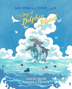 Sam, Sebbie and Di-Di-Di & Xandy: A Day At Dolphin Island (eBook, ePUB) - Seow, David
