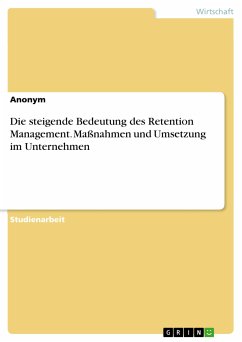 Die steigende Bedeutung des Retention Management. Maßnahmen und Umsetzung im Unternehmen (eBook, PDF)