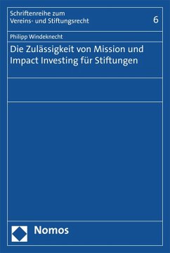 Die Zulässigkeit von Mission und Impact Investing für Stiftungen (eBook, PDF) - Windeknecht, Philipp