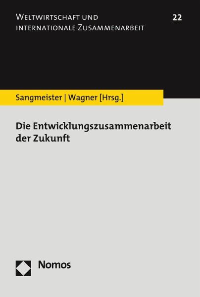 Die Entwicklungszusammenarbeit der Zukunft (eBook, PDF) Die Entwicklungszusammenarbeit der Zukunft (eBook, PDF)