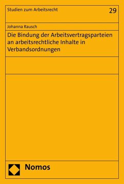 Die Bindung der Arbeitsvertragsparteien an arbeitsrechtliche Inhalte in Verbandsordnungen (eBook, PDF) - Rausch, Johanna