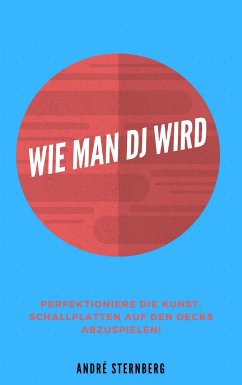 Wie man DJ wird (eBook, ePUB) - Sternberg, Andre