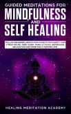 Guided Meditations for Mindfulness and Self Healing: Follow Beginners Meditation Scripts for Anxiety and Stress Relief, Deep Sleep, Panic Attacks, Depression, Relaxation and More for a Happier Life! (eBook, ePUB) Guided Meditations for Mindfulness and Self Healing: Follow Beginners Meditation Scripts for Anxiety and Stress Relief, Deep Sleep, Panic Attacks, Depression, Relaxation and More for a Happier Life! (eBook, ePUB)