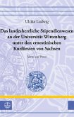 Das landesherrliche Stipendienwesen an der Universität Wittenberg unter den ernestinischen Kurfürsten von Sachsen (eBook, PDF)