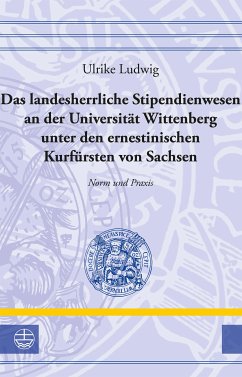 Das landesherrliche Stipendienwesen an der Universität Wittenberg unter den ernestinischen Kurfürsten von Sachsen (eBook, PDF) - Ludwig, Ulrike