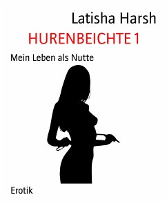 HURENBEICHTE 1 (eBook, ePUB) - Harsh, Latisha