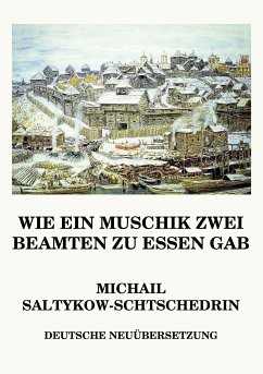 Wie ein Muschik zwei Beamten zu essen gab (eBook, ePUB) - Saltykow-Schtschedrin, Michail Jewgrafowitsch