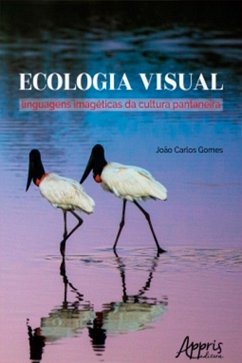 Ecologia Visual: Linguagens Imagéticas da Cultura Pantaneira (eBook, ePUB) - Gomes, João Carlos