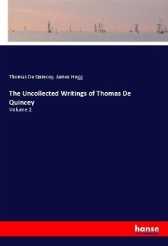 The Uncollected Writings of Thomas De Quincey - De Quincey, Thomas;Hogg, James