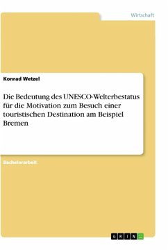 Die Bedeutung des UNESCO-Welterbestatus für die Motivation zum Besuch einer touristischen Destination am Beispiel Bremen