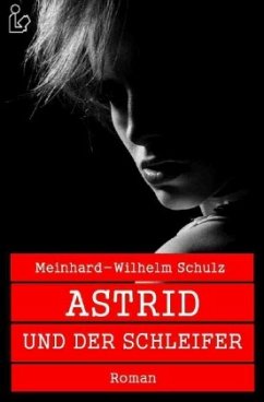 ASTRID UND DER SCHLEIFER - Schulz, Meinhard-Wilhelm