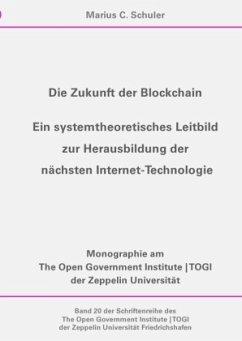 Die Zukunft der Blockchain - Ein systemtheoretisches Leitbild zur Herausbildung der nächsten Internet-Technologie - Schuler, Marius C.