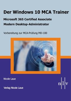 Der Windows 10 MCA Trainer-Microsoft 365 Certified Associate-Modern Desktop-Administrator-Vorbereitung zur MCA-Prüfung MD-100 - Laue, Nicole