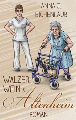Walzer, Wein & Altenheim - Eichenlaub, Anna J.