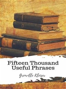 Fifteen Thousand Useful Phrases (eBook, ePUB) - Kleiser, Grenville