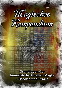 Magisches Kompendium - Grundlagen der henochisch-rituellen Magie - Theorie und Praxis (eBook, ePUB) - Lysir, Frater