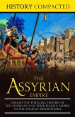The Assyrian Empire: Explore the Thrilling History of the Assyrians and their Fearful Empire in the Ancient Mesopotamia (eBook, ePUB)