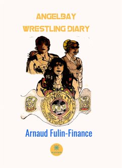 Angelbay wrestling diary (eBook, ePUB) - Fulin-Finance, Arnaud