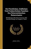 Die Fürstlichen, Gräflichen Und Freiherrlichen Familien Des Österreichischen Kaiserstaates