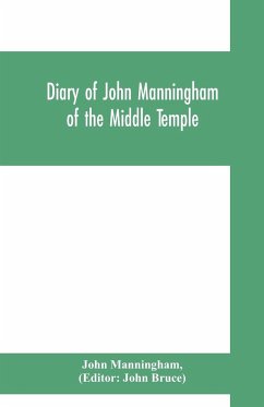 Diary of John Manningham, of the Middle Temple, and of Bradbourne, Kent, barrister-at-law, 1602-1603 - Manningham, John