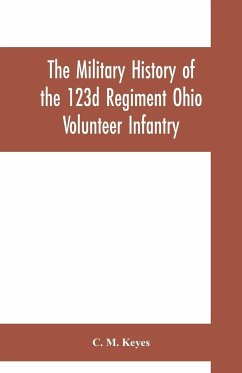 The military history of the 123d Regiment Ohio Volunteer Infantry - M. Keyes, C.