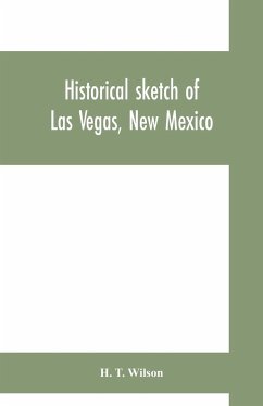 Historical sketch of Las Vegas, New Mexico - T. Wilson, H.
