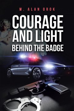 Courage and Light Behind the Badge - Orok, W. Alan