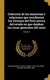 Coleccion de las memorias o relaciones que escribieron los Virreyes del Perú acerca del estado en que dejaban las cosas generales del reino; Volume 2