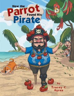 How the Parrot Found His Pirate - Ayres, Tracey C