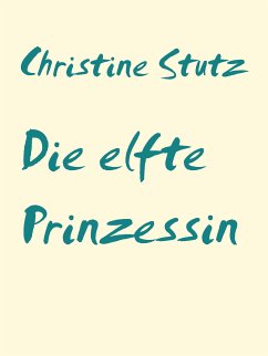 Die elfte Prinzessin (eBook, ePUB) - Stutz, Christine