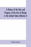 A history of the rise and progress of the arts of design in the United States (Volume I)