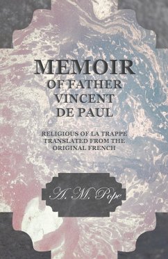 Memoir of Father Vincent de Paul - Religious of La Trappe - Translated from the Original French - Pope, A. M.