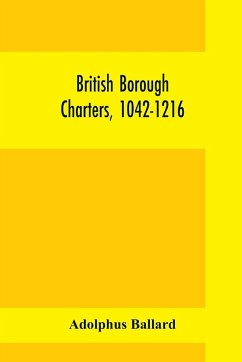 British borough charters, 1042-1216 - Ballard, Adolphus