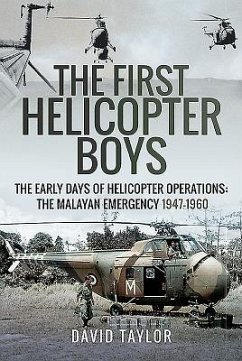 The First Helicopter Boys: The Early Days of Helicopter Operations - The Malayan Emergency, 1947-1960 - Taylor, David