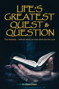 Life's Greatest Quest and Question - Clark, D. Paul