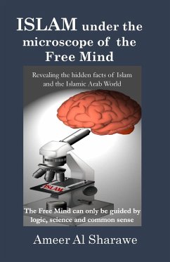 ISLAM UNDER THE MICROSCOPE OF THE FREE MIND - Al Sharawe, Ameer