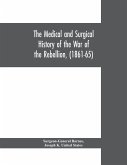 The medical and surgical history of the war of the rebellion, (1861-65)