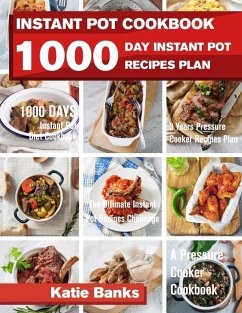 Instant Pot Cookbook: 1000 Day Instant Pot Recipes Plan: 1000 Days Instant Pot Diet Cookbook:3 Years Pressure Cooker Recipes Plan: The Ultim - Banks, Katie