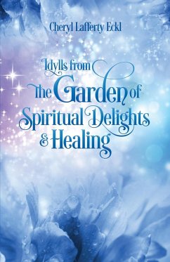 Idylls from the Garden of Spiritual Delights & Healing - Eckl, Cheryl Lafferty