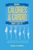When Calories & Cardio Don't Cut It