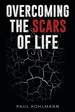 OVERCOMING THE SCARS OF LIFE - Kohlmann, Paul