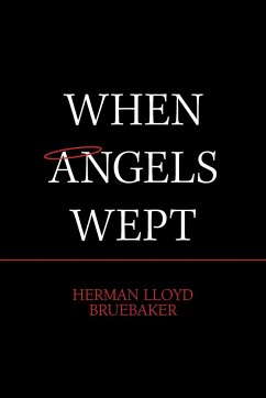When Angels Wept - Bruebaker, Herman Lloyd