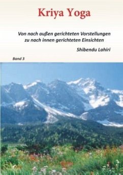 Band 3 - Kriya Yoga - Von nach aussen gerichteten Vorstellungen zu nach innen gerichteten Einsichten - Shibendu Lahiri