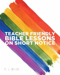 Teacher Friendly Bible Lessons on Short Notice - J. Mann, P.