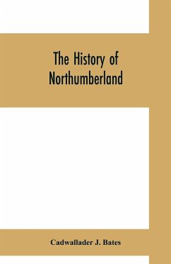 The history of Northumberland - J. Bates, Cadwallader