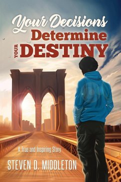 Your Decisions Determine Your Destiny - Middleton, Steven