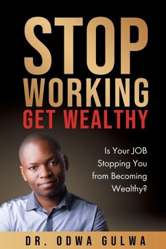 STOP WORKING GET WEALTHY - Gulwa, Odwa